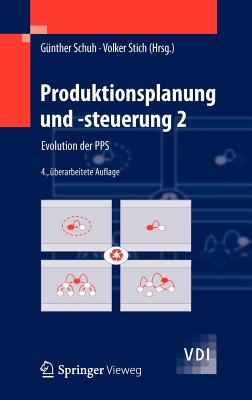 Produktionsplanung Und -Steuerung 2: Evolution Der Pps - Schuh, G?nther (Editor), and Stich, Volker (Editor)