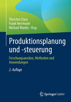 Produktionsplanung und -steuerung: Forschungsans?tze, Methoden und Anwendungen - Claus, Thorsten (Editor), and Herrmann, Frank (Editor), and Manitz, Michael (Editor)