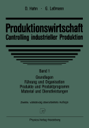 Produktionswirtschaft Controlling Industrieller Produktion: Band 1, Grundlagen, F Hrung Und Organisation, Produkte Und Produktprogramm, Material Und Dienstleistungen