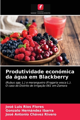 Produtividade econ?mica da gua em Blackberry - R?os Flores, Jos? Luis, and Hernndez Ibarra, Gonzalo, and Chvez Rivero, Jos? Antonio