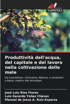 Produttivit? dell'acqua, del capitale e del lavoro nella coltivazione delle mele - R?os Flores, Jos? Luis, and Y߱ez Chvez, Luis Gererdo, and Ruiz-Esparza, Manuel de Jesus a