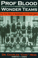 Prof Blood and the Wonderteams: The True Story of Basketball's First Great Coach