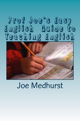 Prof Joe's Easy English Guide to Teaching English - Medhurst, Joe