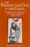 Profane, the Civil, & Godly - Ppr. - Gildre, Richard P, and Gildrie, Richard P