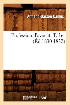 Profession d'Avocat. T. 1er (?d.1830-1832) - Camus, Armand-Gaston