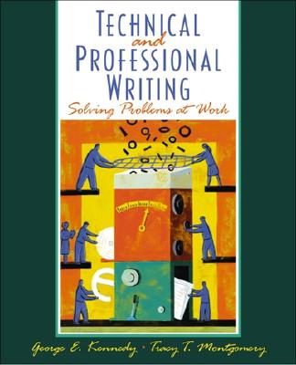 Professional and Technical Writing: Problem Solving at Work - Kennedy, George E, and Montgomery, Tracy T