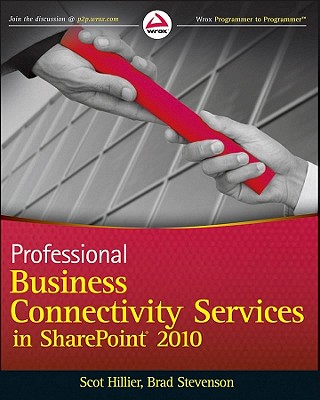 Professional Business Connectivity Services in SharePoint 2010 - Hillier, Scot, and Holliday, John, and Stevenson, Brad