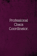 Professional Chaos Coordinator.: Coworker Notebook (Funny Office Journals)- Lined Blank Notebook Journal