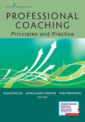 Professional Coaching: Principles and Practice - English, Susan, Osb, Edd, MCC (Editor), and Sabatine, Janice, PhD (Editor), and Brownell, Philip, MDIV, PsyD (Editor)