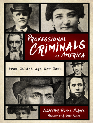 Professional Criminals of America: From Gilded Age New York - Byrnes, Thomas, and Decker, R Scott (Foreword by)
