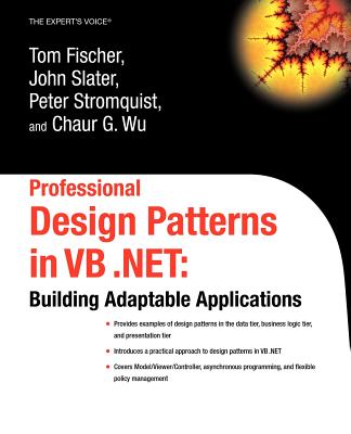 Professional Design Patterns in VB .Net: Building Adaptable Applications - Wu, Chaur, and Fischer, Tom, and Stromquist, Peter