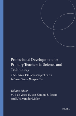 Professional Development for Primary Teachers in Science and Technology: The Dutch VTB-Pro Project in an International Perspective - Vries, Marc J. de (Volume editor), and Keulen, Hanno van (Volume editor), and Peters, Sylvia (Volume editor)