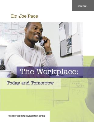 Professional Development Series Book 1 the Workplace: Today and Tomorrow: The Workplace: Today and Tomorrow - Pace, Joseph