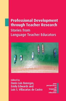 Professional Development Through Teacher Research: Stories from Language Teacher Educators - Banegas, Daro Luis (Editor), and Edwards, Emily (Editor), and Villacaas de Castro, Luis S (Editor)