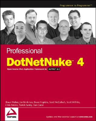 Professional DotNetNuke 4: Open Source Web Application Framework for ASP.NET 2.0 - Walker, Shaun, and Brinkman, Joe, and Hopkins, Bruce