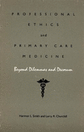 Professional Ethics and Primary Care Medicine: Beyond Dilemmas and Decorum