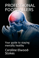 PROFESSIONAL FOOTBALLERS Your guide to staying mentally healthy
