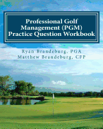 Professional Golf Management (Pgm) Practice Question Workbook - Brandeburg, Matthew, and Brandeburg, Ryan