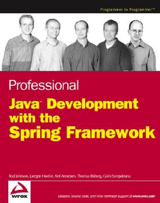 Professional Java Development with the Spring Framework - Johnson, Rod, and H?ller, J?rgen, and Arendsen, Alef