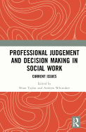 Professional Judgement and Decision Making in Social Work: Current Issues