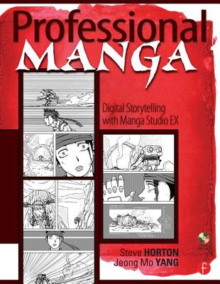 Professional Manga: Digital Storytelling with Manga Studio Ex - Horton, Steve