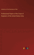 Professional Papers of the Corps of Engineers of the United States Army