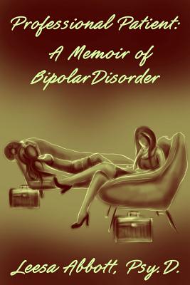 Professional Patient: A Memoir of Bipolar Disorder - Abbott, Leesa