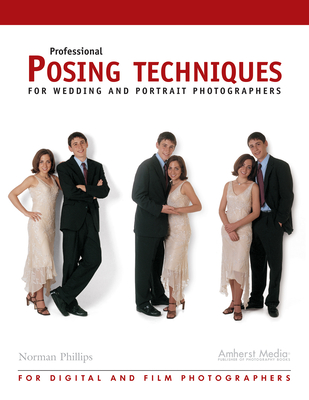Professional Posing Techniques for Wedding and Portrait Photographers - Phillips, Norman