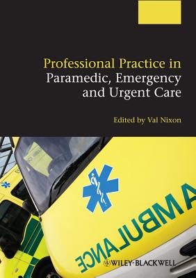 Professional Practice in Paramedic, Emergency and Urgent Care - Nixon, Valerie (Editor)