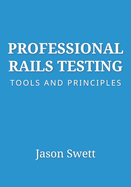 Professional Rails Testing: Tools and Principles