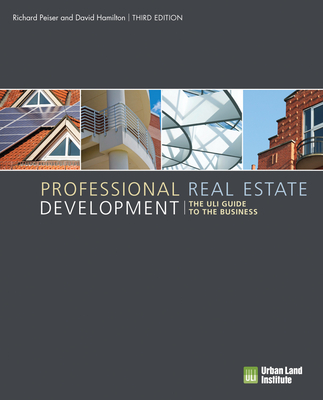 Professional Real Estate Development: The ULI Guide to the Business - Peiser, Richard, and Hamilton, David, Dr.