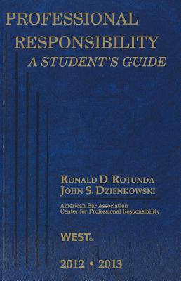 Professional Responsibility, a Student's Guide, 2012-2013 - Rotunda, Ronald D, and Dzienkowski, John S