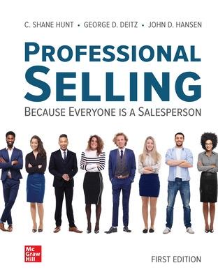 Professional Selling - Hunt, C Shane, and Deitz, George, and Hansen, John D