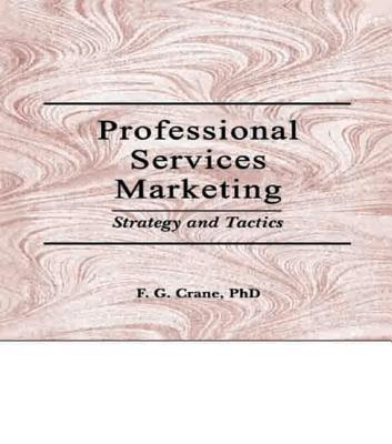 Professional Services Marketing: Strategy and Tactics - Winston, William, and Crane, Frederick G
