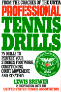 Professional Tennis Drills: 75 Drills to Perfect Your Strokes, Footwork, Conditioning, Court Movement, and Strategy