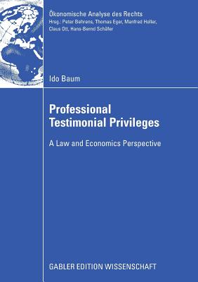 Professional Testimonial Privileges: A Law and Economics Perspective - Eppelbaum, Lev, and Schfer, Prof Dr Hans-Bernd (Foreword by)