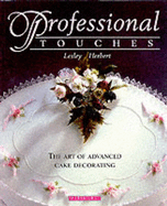 Professional Touches: The Art of Advanced Cake Decorating - Herbert, Lesley