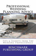 Professional Wedding Planning Advice: Tips & Secrets from Top Wedding Professionals: Featuring Interviews with 15 Wedding Professionals