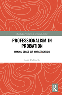 Professionalism in Probation: Making Sense of Marketisation