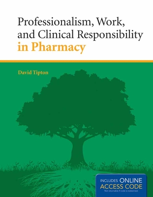 Professionalism, Work, and Clinical Responsibility in Pharmacy (Book) - Tipton, David