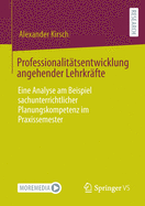 Professionalit?tsentwicklung angehender Lehrkr?fte: Eine Analyse am Beispiel sachunterrichtlicher Planungskompetenz im Praxissemester