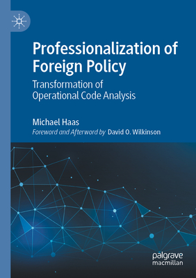 Professionalization of Foreign Policy: Transformation of Operational Code Analysis - Haas, Michael