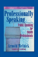 Professionally Speaking: Public Speaking for Health Professionals