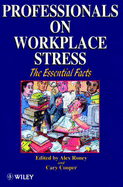 Professionals on Workplace Stress - The Essential Facts - Roney, Alex, and Cooper, Cary L, Sir