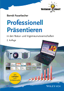 Professionell Prasentieren: in den Natur- und Ingenieurwissenschaften