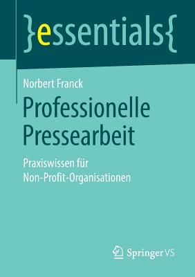 Professionelle Pressearbeit: Praxiswissen F?r Non-Profit-Organisationen - Franck, Norbert