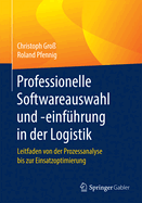 Professionelle Softwareauswahl Und -Einfuhrung in Der Logistik: Leitfaden Von Der Prozessanalyse Bis Zur Einsatzoptimierung
