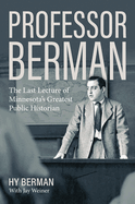 Professor Berman: The Last Lecture of Minnesota's Greatest Public Historian