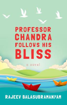 Professor Chandra Follows His Bliss - Balasubramanyam, Rajeev