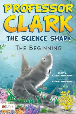 Professor Clark: The Science Shark: The Beginning - Lamberson, Scott, and Lamberson, Karen